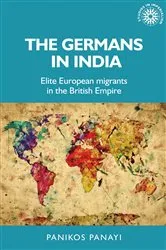 Book cover of The Germans in India by Panikos Panayi