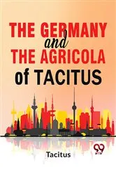 Book cover of The Germany And The Agricola Of Tacitus. by Tacitus