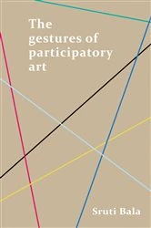 Book cover of The gestures of participatory art by Sruti Bala