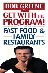 Book cover of The Get With The Program! Guide to Fast Food and Family Restaurants by Bob Greene
