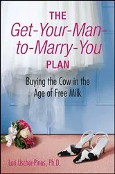 Book cover of The Get-Your-Man-to-Marry-You Plan by Lori Uscher-Pines