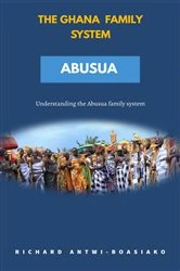 Book cover of THE GHANA FAMILY SYSTEM ABUSUA by Richard Antwi-Boasiako