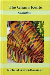 Book cover of The Ghana Kente Evolution by Richard Antwi-Boasiako
