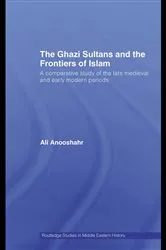 Book cover of The Ghazi Sultans and the Frontiers of Islam by Ali Anooshahr