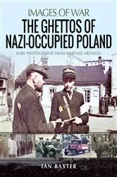 Book cover of The Ghettos of Nazi-Occupied Poland by Ian Baxter