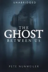 Book cover of The Ghost Between Us by Pete Nunweiler