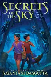 Book cover of The Ghost Forest (Secrets of the Sky, Book Three) by Sayantani DasGupta