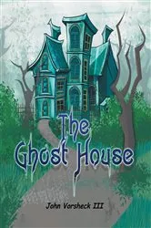 Book cover of The Ghost House by John Vorsheck with Diana Todaro Vorsheck