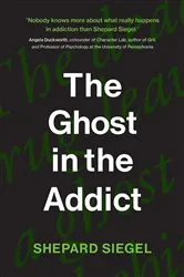 Book cover of The Ghost in the Addict by Shepard Siegel