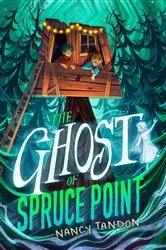 Book cover of The Ghost of Spruce Point by Nancy Tandon