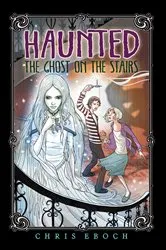 Book cover of The Ghost on the Stairs by Chris Eboch