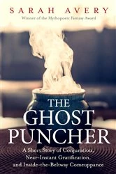 Book cover of The Ghost Puncher: A Short Story of Conjuration, Near-Instant Gratification, and Inside-The-Beltway Comeuppance by Sarah Avery