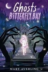 Book cover of The Ghosts of Bitterfly Bay by Mary Averling
