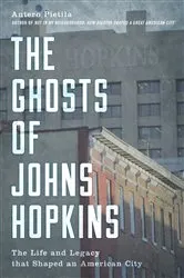 Book cover of The Ghosts of Johns Hopkins by Antero Pietila