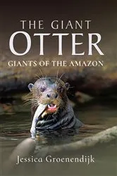 Book cover of The Giant Otter by Jessica Groenendijk