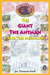 Book cover of The Giant, the Antman and The Mermaid by Joe Thomson-Swift