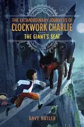 Book cover of The Giant's Seat (The Extraordinary Journeys of Clockwork Charlie) by Dave Butler