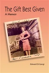 Book cover of The Gift Best Given by Edward James Di Gangi