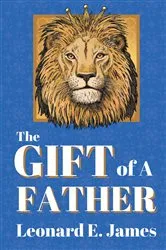 Book cover of The Gift of A Father by Leonard E. James