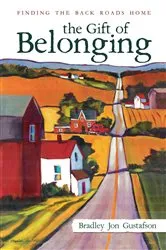 Book cover of The Gift of Belonging by Bradley Jon Gustafson