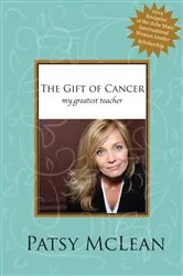 Book cover of The Gift of Cancer by Patsy McLean