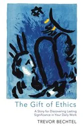 Book cover of The Gift of Ethics by Trevor George Hunsberger Bechtel