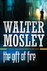 Book cover of The Gift of Fire by Walter Mosley