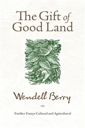 Book cover of The Gift of Good Land by Wendell Berry