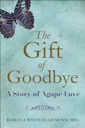 Book cover of The Gift of Goodbye by Rebecca Whitehead Munn