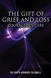 Book cover of The Gift of Grief and Loss by Dr Gunta Krumins-Caldwell