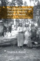 Book cover of The Gift of Knowledge / Ttnúwit Átawish Nch'inch'imamí by Virginia R. Beavert