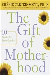 Book cover of The Gift of Motherhood by Cherie Carter-Scott