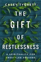 Book cover of The Gift of Restlessness by Casey Tygrett