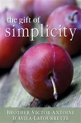 Book cover of The Gift of Simplicity by Latourrette DAvila Victor-Antoine