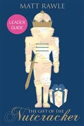Book cover of The Gift of the Nutcracker Leader Guide by Matt Rawle