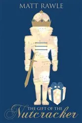 Book cover of The Gift of the Nutcracker by Matt Rawle