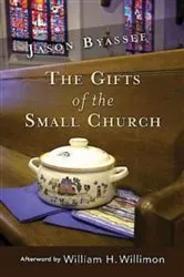 Book cover of The Gifts of the Small Church by Jason Byassee