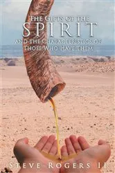 Book cover of The Gifts of the Spirit and the Characteristics of Those Who Have Them by Steve Rogers