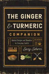 Book cover of The Ginger and Turmeric Companion: Natural Recipes and Remedies for Everyday Health by Suzy Scherr