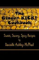 Book cover of The Ginger KICK! Cookbook by Danielle Ackley-McPhail