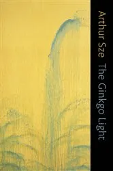 Book cover of The Ginkgo Light by Arthur Sze