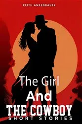Book cover of The Girl and The Cowboy by Keith Ankenbauer