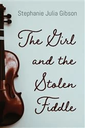 Book cover of The Girl and the Stolen Fiddle by Stephanie Julia Gibson