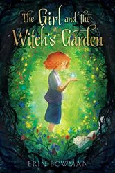 Book cover of The Girl and the Witch's Garden by Erin Bowman