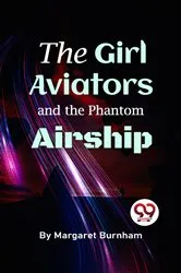 Book cover of The Girl Aviators And The Phantom Airship by Margaret Burnham