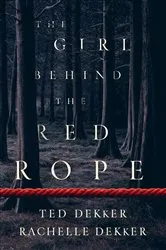 Book cover of The Girl behind the Red Rope by Ted Dekker