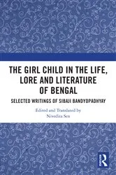 Book cover of The Girl Child in the Life, Lore and Literature of Bengal by Nivedita Sen