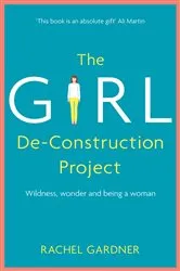 Book cover of The Girl De-Construction Project by Rachel Gardner