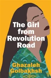 Book cover of The Girl From Revolution Road by Ghazaleh Golbakhsh
