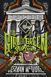 Book cover of The Girl in the Green Silk Gown by Seanan McGuire